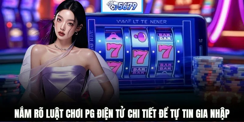 Nắm rõ luật chơi PG điện tử chi tiết để tự tin gia nhập
